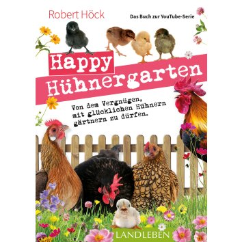 Happy Hühnergarten - Von dem Vergnügen, mit...